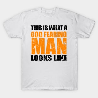 This Is What A God Fearing Man Looks Like T-Shirt